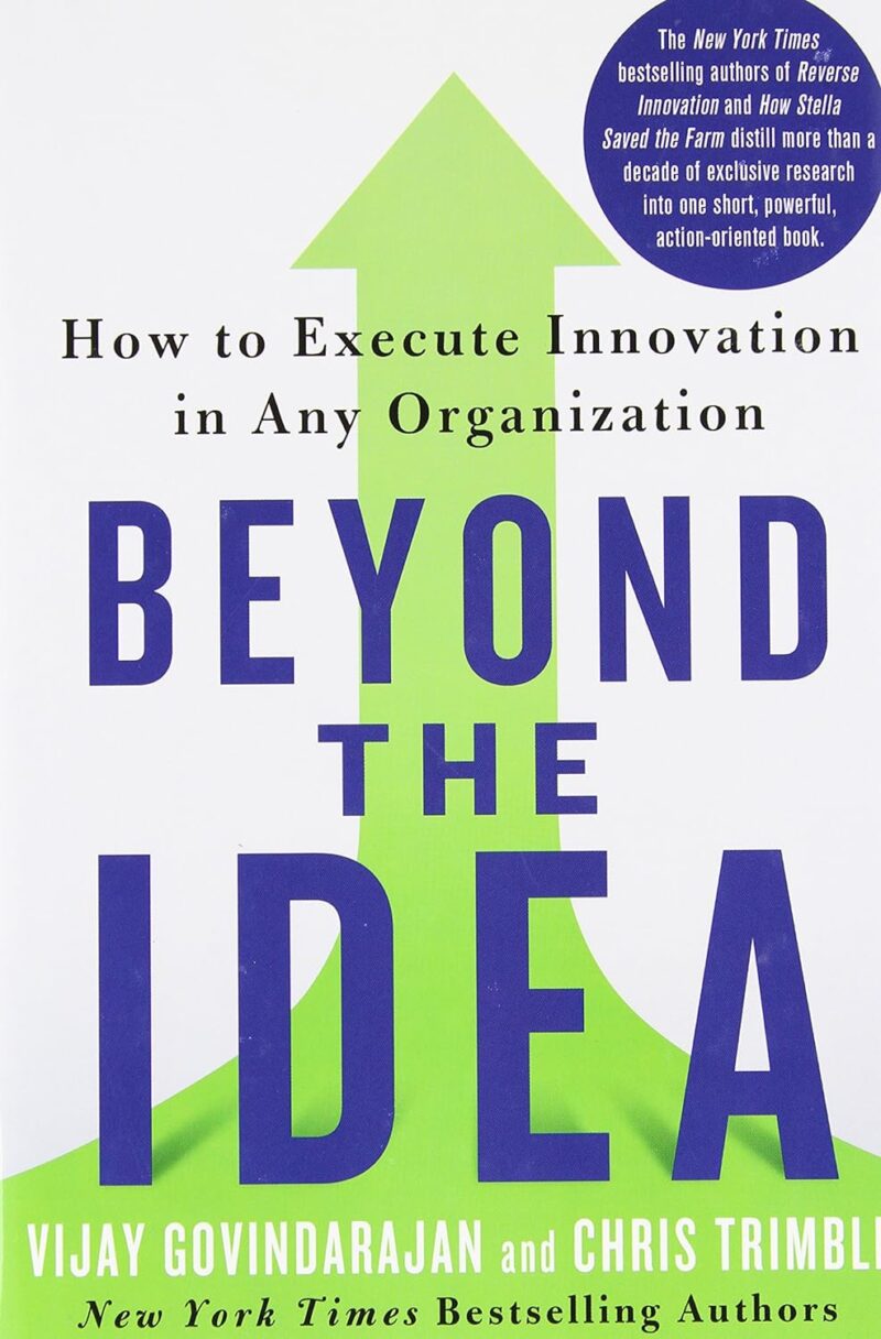 Beyond the Idea: How to Execute Innovation in Any Organization