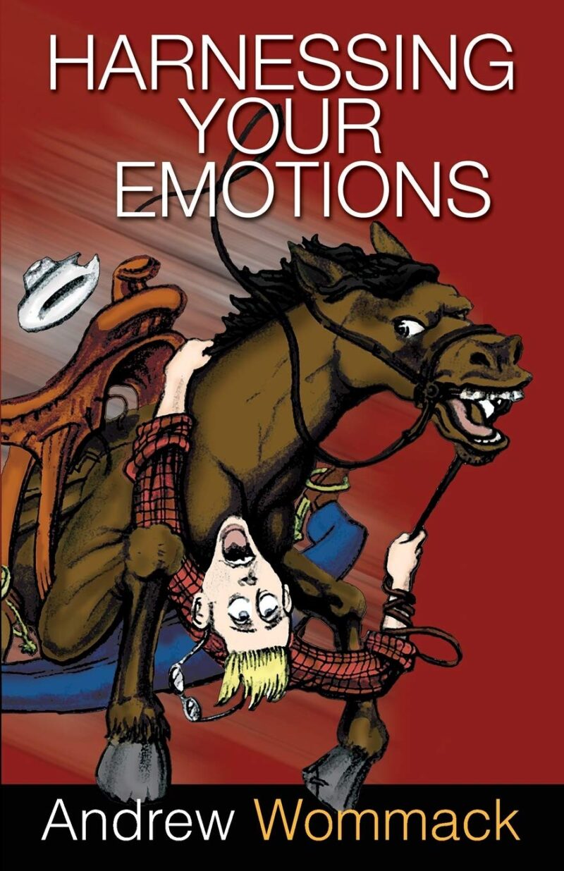 HARNESSING YOUR EMOTIONS BY ANDREW WOMMACK