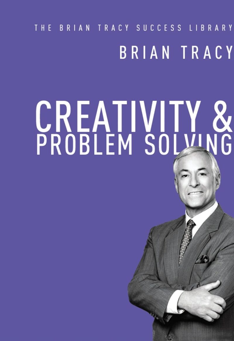 CREATIVITY & PROBLEM SOLVING BY BRIAN TRACY