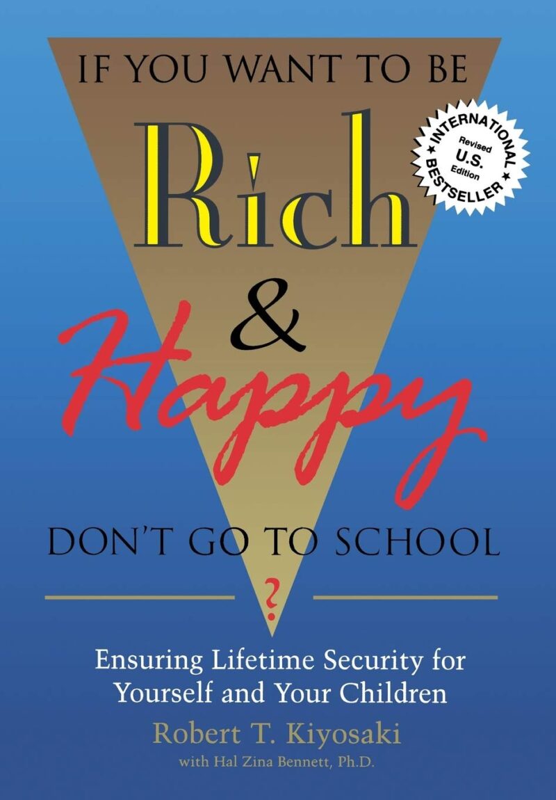 IF YOU WANT TO BE RICH&HAPPY DON`T GO TO SCHOOL BY ROBERT KIYOSAKI