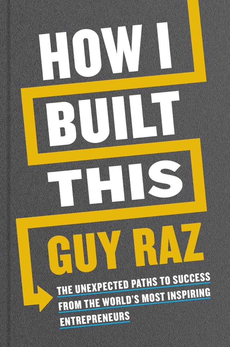 HOW I BUILT THIS BY GUY RAZ