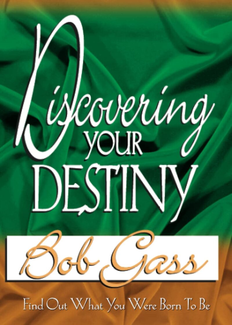 DISCOVERING YOUR DESTINY BY BOB GASS