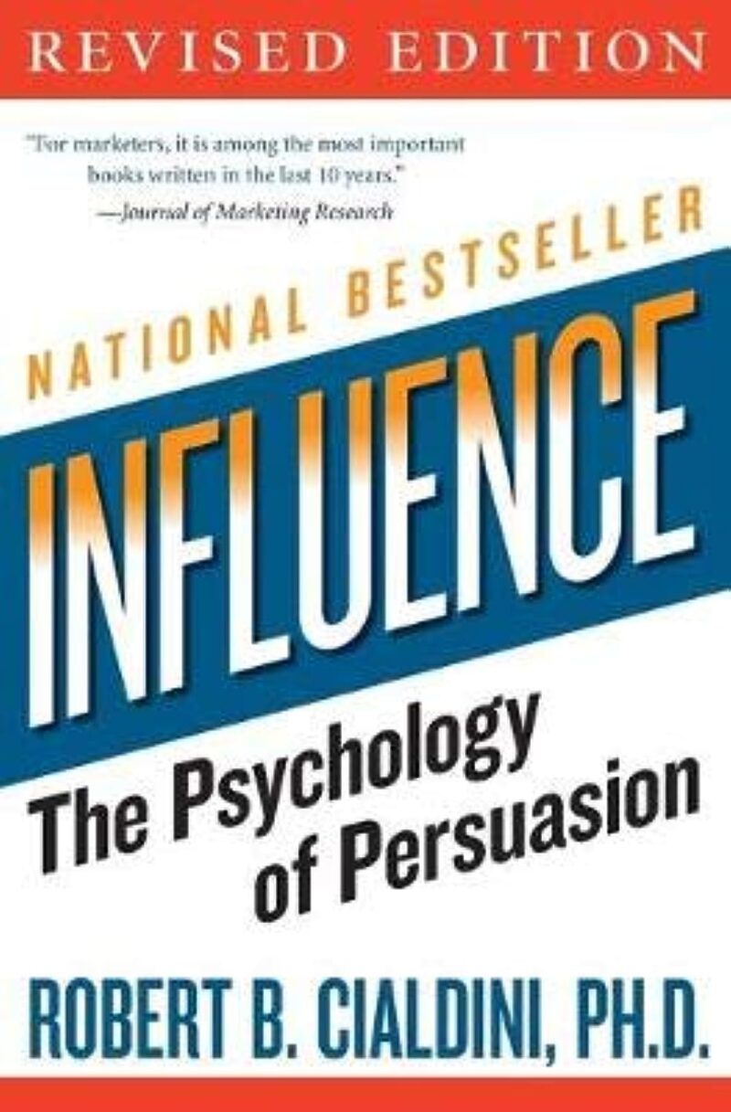 INFLUENCE ; THE PSYCHOLOGY OF PERSUASION BY ROBERT B. CIALDINI,