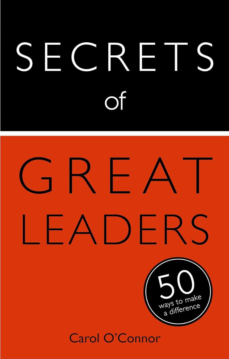 SECRETS OF GREAT LEADERS BY CAROL O`CONNOR