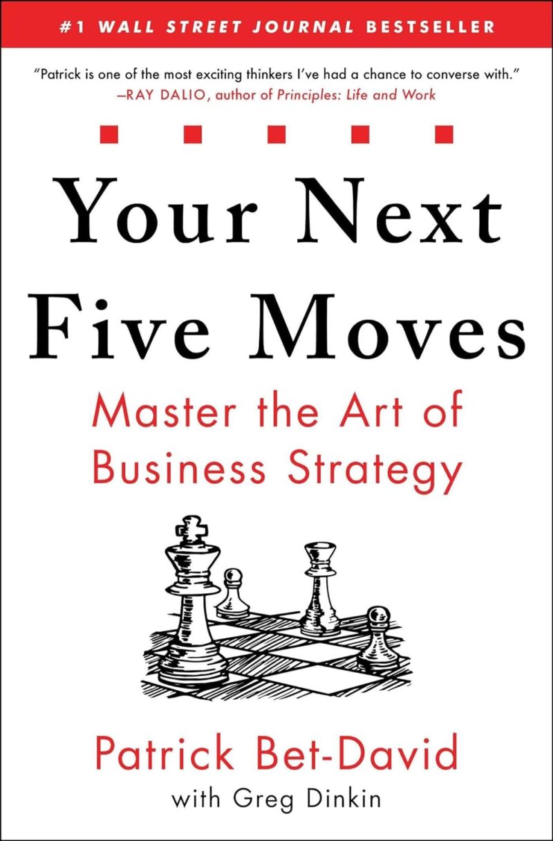 YOUR NEXT FIVE MOVES MASTER THE ART OF BUSINESS STRATEGY BY PATRICK BET-DAVID