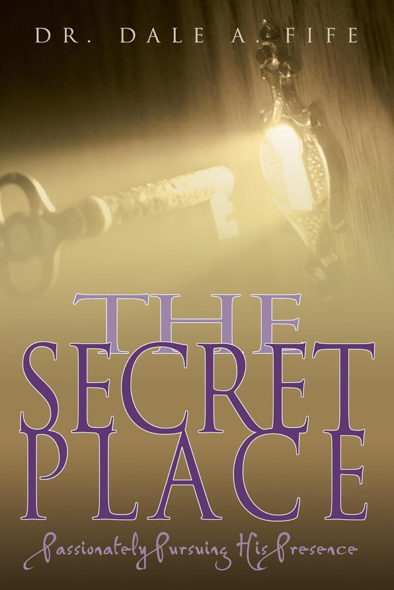 THE SECRET PLACE BY DR. DALE A. FIFE