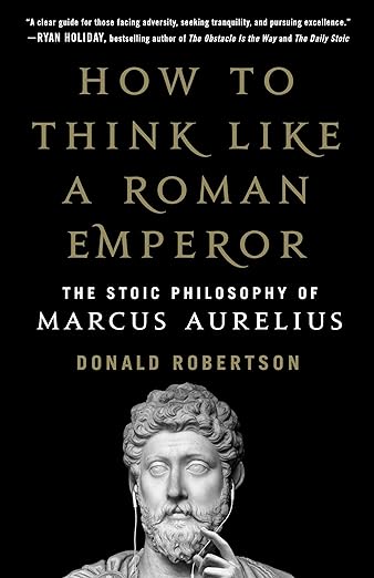 HOW TO THINK LIKE A ROMAN EMPEROR BY MARCUS AURELIUS